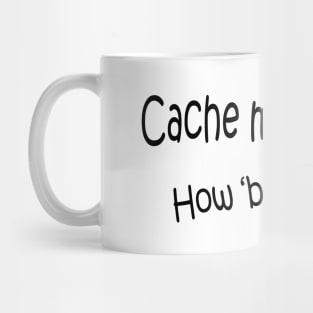 Cache me outside Mug